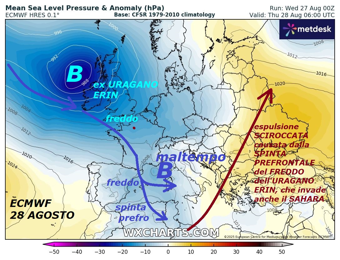 Dedicato all’ANALISI dell’iper ANOMALO
e BALORDO mese di AGOSTO, che stiamo subendo…
NON abbiamo il minimo RICORDO di un’ESTATE
cosi ATIPICA e BALLERINA, come quella del 2025,
dopo che anche il precedente SOLLEONE e’ stato
CANCELLATO in modo INDECOROSO
ed ANOMALO, come l’ESTATE –
Vi mostriamo ancora come la modica nuova
SGOMMATA di sub TROPICALE, sia un’effimera
e scarsa Espulsione di sub TROPICALE, una
nuova e semplice SCIROCCATA del tutto consona
per l’ITALIA, causata dalla consueto SPINTA PREFRONTALE
del FREDDO dell’ex URAGANO IREN, che scaraventa fuori
dal suo HABITAT una mini SBUFFATINA di sub TROPICALE,
ma viene invocata come ESTATE rovente, al solito