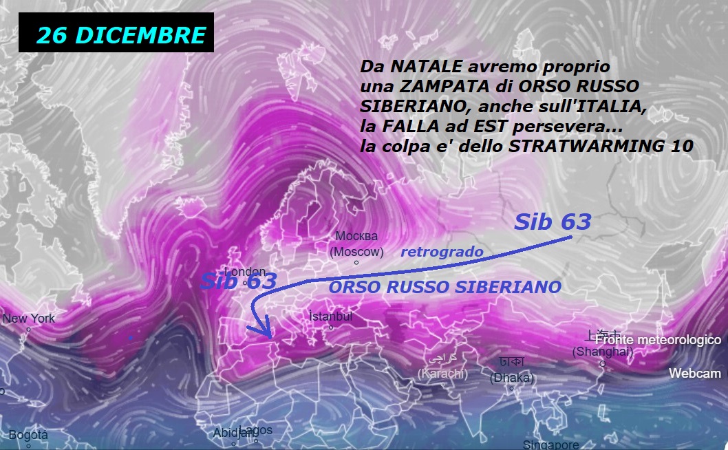 Dedicato all’ANALISI che da NATALE avremo
l’ORSO RUSSO SIBERIANO, con ASSALTO verso l’ITALIA,
come abbiamo gia’ presentato da una Decade…
Con suo Deflusso da Oriente e RETROGRADO del SIB 63,
quindi con contenuto ARTICO CONTINENTALE –
Ancora una prova dell’opera dello STRATWARMING 10
e del VP di MADRE NATURA, che ne e’ l’indiscussa REGISTA,
cerchiamo di rispettarla sempre di piu’, se lo merita…
